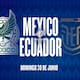 ¿Cuándo y dónde ver el México vs Ecuador?